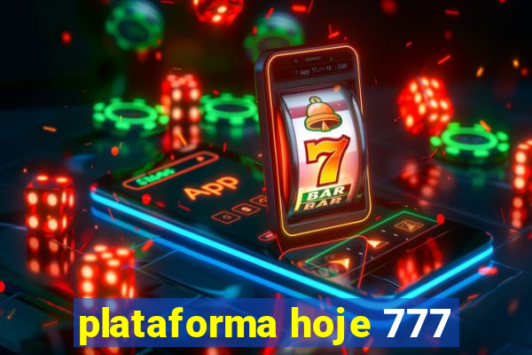 plataforma hoje 777